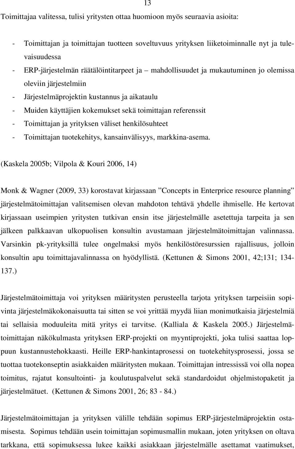 referenssit - Toimittajan ja yrityksen väliset henkilösuhteet - Toimittajan tuotekehitys, kansainvälisyys, markkina-asema.