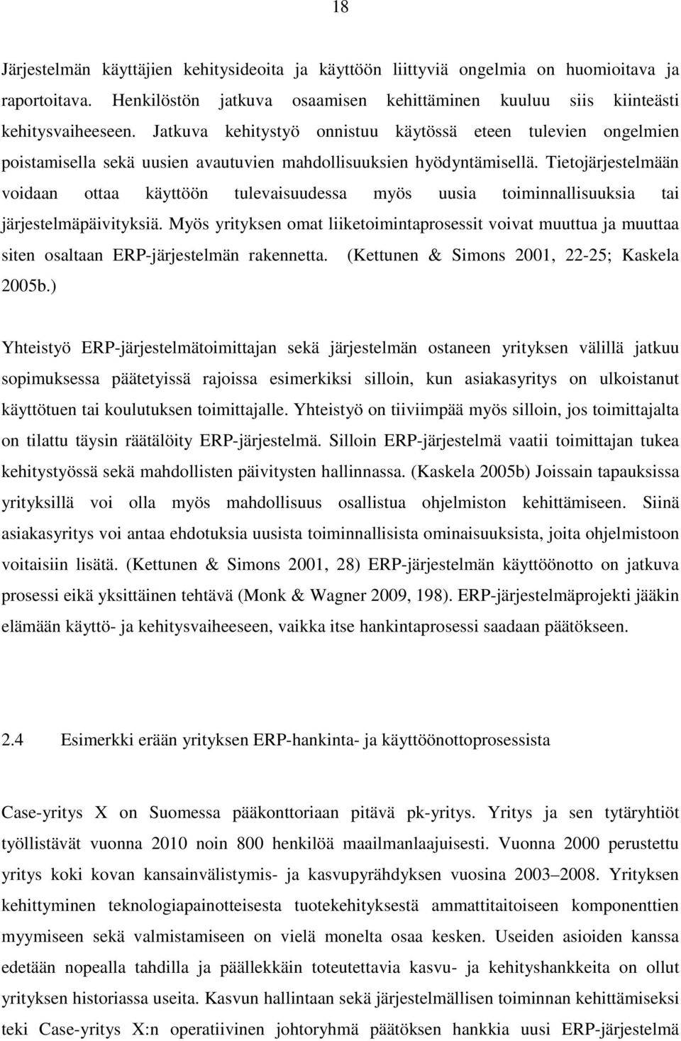 Tietojärjestelmään voidaan ottaa käyttöön tulevaisuudessa myös uusia toiminnallisuuksia tai järjestelmäpäivityksiä.