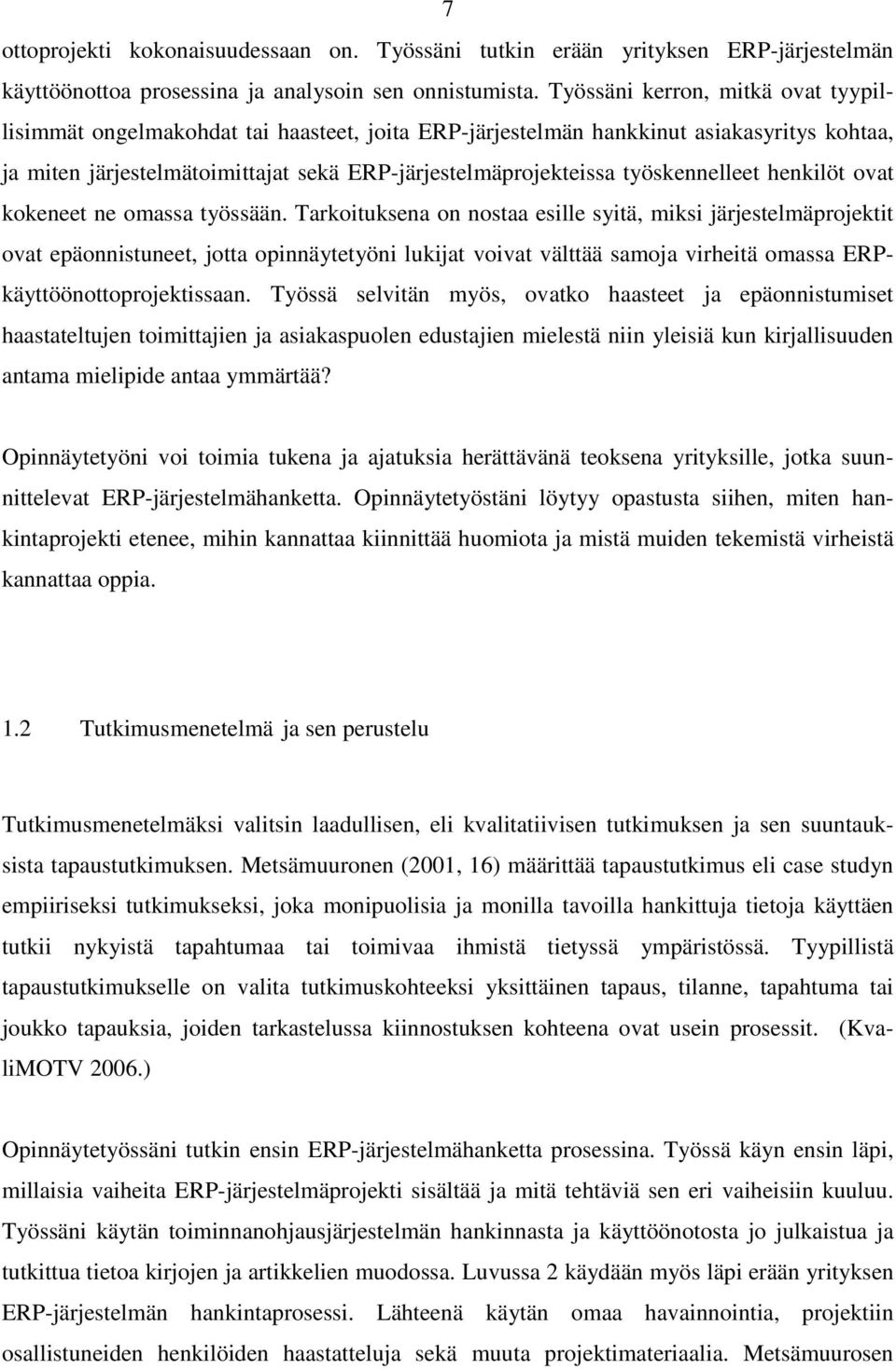 työskennelleet henkilöt ovat kokeneet ne omassa työssään.