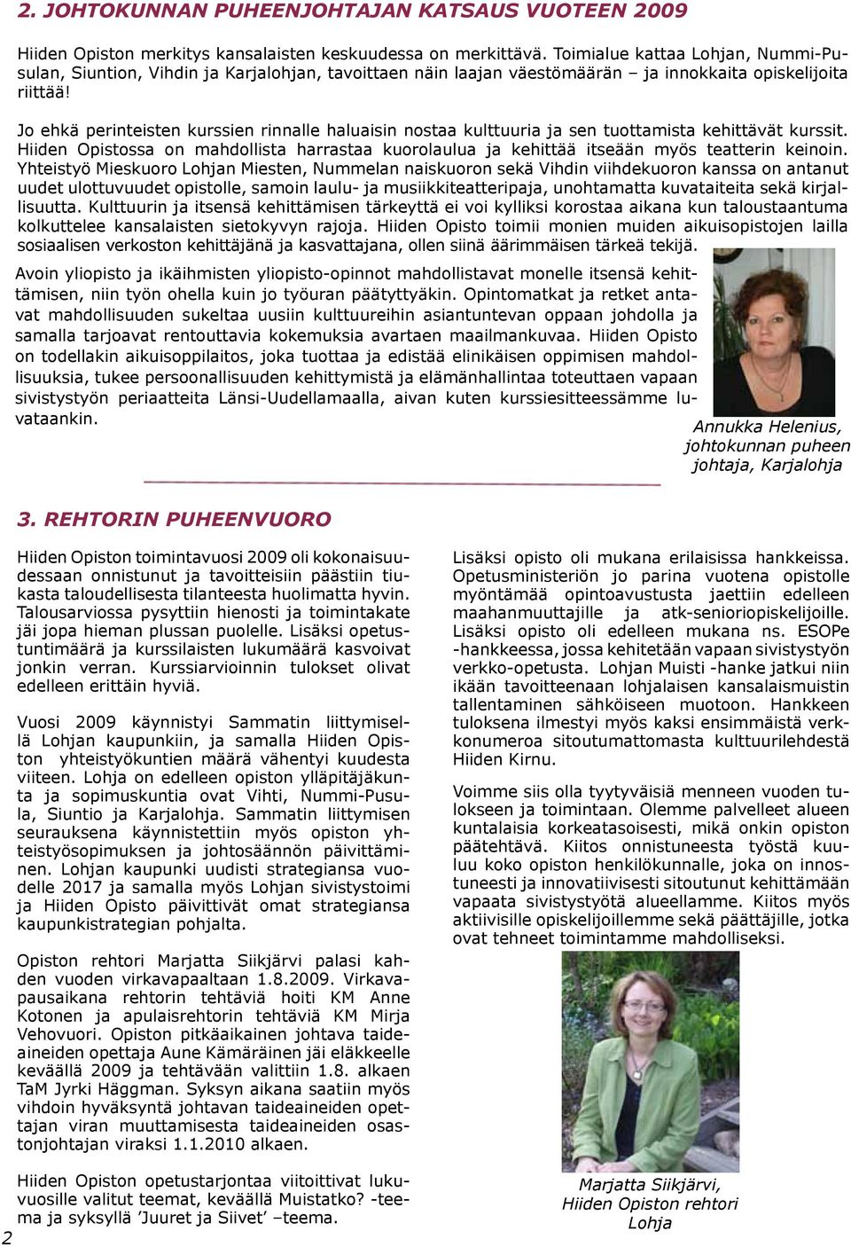 Jo ehkä perinteisten kurssien rinnalle haluaisin nostaa kulttuuria ja sen tuottamista kehittävät kurssit.