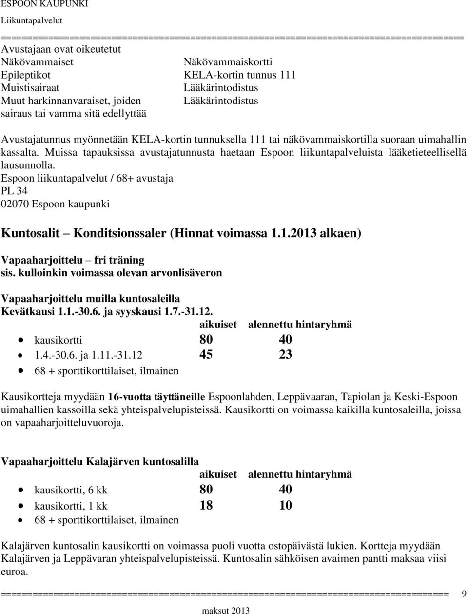 Espoon liikuntapalvelut / 68+ avustaja PL 34 02070 Espoon kaupunki Kuntosalit Konditsionssaler (Hinnat voimassa 1.