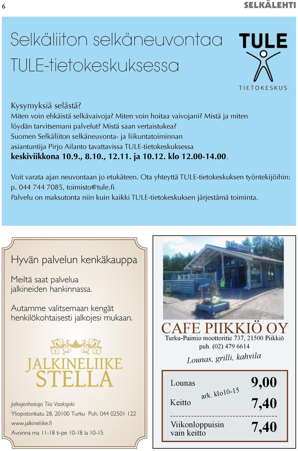 00. Voit varata ajan neuvontaan jo etukäteen. Ota yhteyttä TULE-tietokeskuksen työntekijöihin: p. 044 744 7085, toimisto@tule.