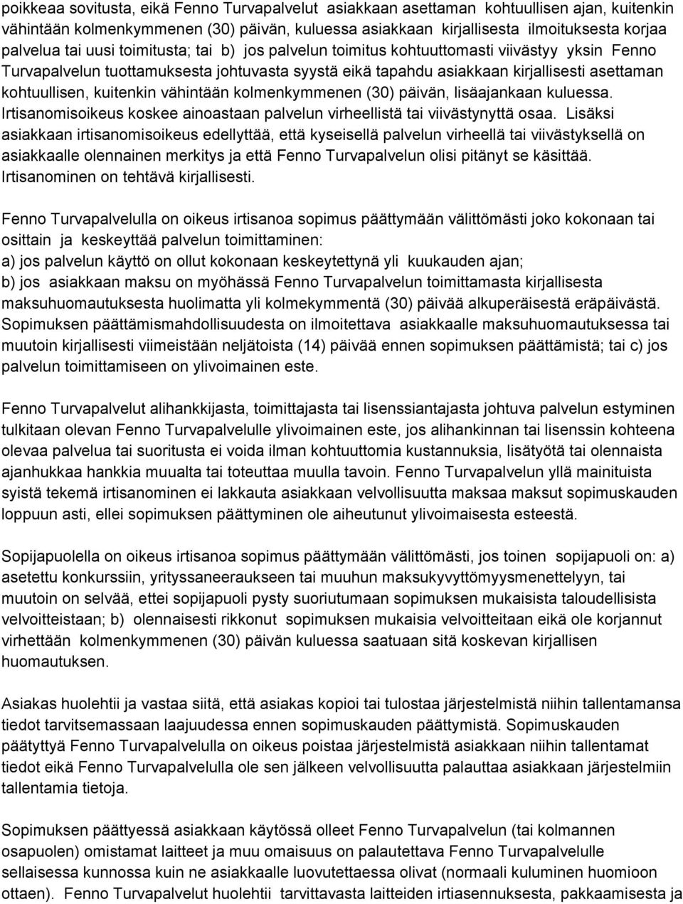 kuitenkin vähintään kolmenkymmenen (30) päivän, lisäajankaan kuluessa. Irtisanomisoikeus koskee ainoastaan palvelun virheellistä tai viivästynyttä osaa.