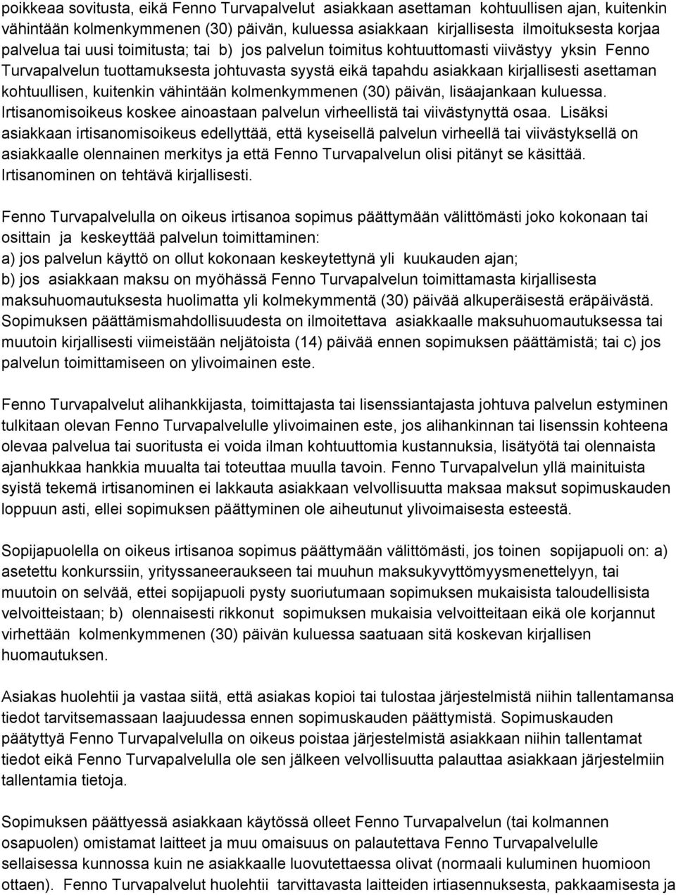 kuitenkin vähintään kolmenkymmenen (30) päivän, lisäajankaan kuluessa. Irtisanomisoikeus koskee ainoastaan palvelun virheellistä tai viivästynyttä osaa.