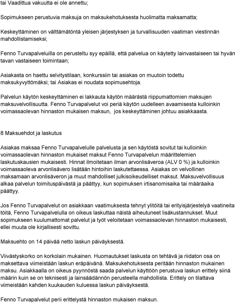 konkurssiin tai asiakas on muutoin todettu maksukyvyttömäksi; tai Asiakas ei noudata sopimusehtoja.