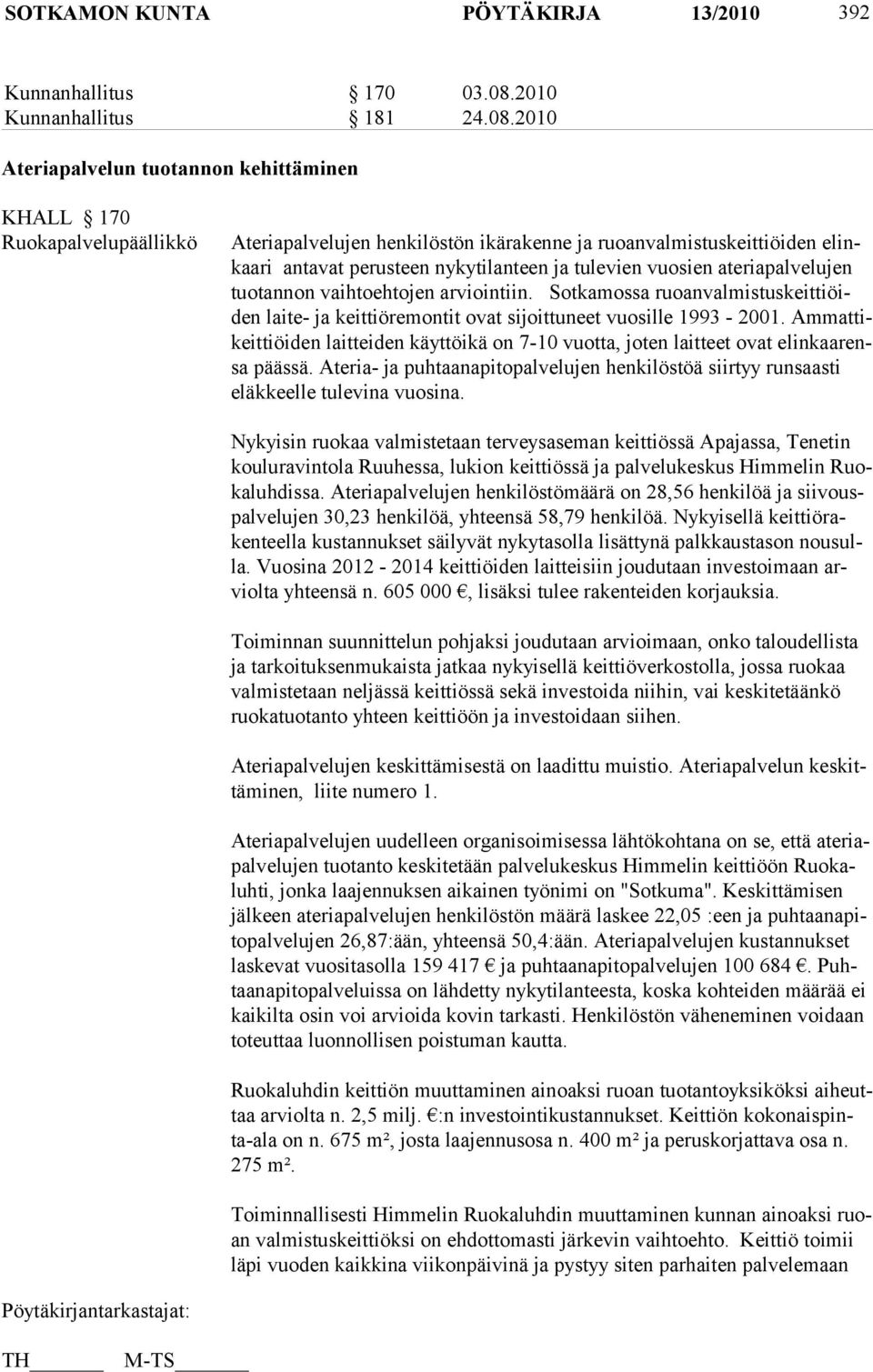 2010 Ateriapalvelun tuotannon kehittäminen KHALL 170 Ruokapalvelupäällikkö Ateriapalvelujen henkilöstön ikärakenne ja ruo an val mis tus keit tiöi den elinkaari antavat perusteen nykytilanteen ja