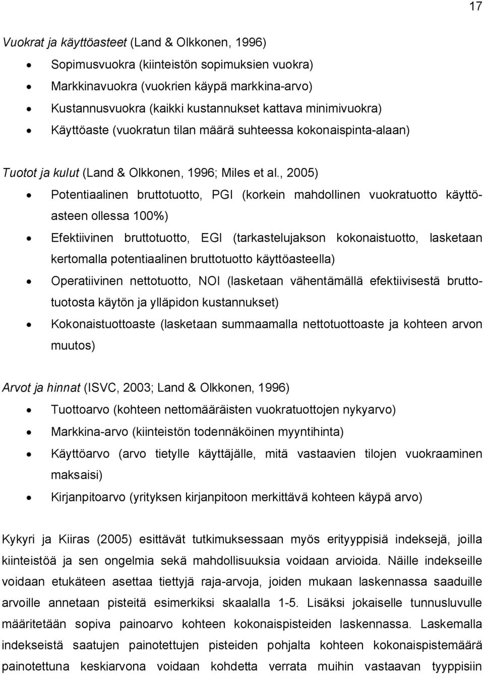 , 2005) Potentiaalinen bruttotuotto, PGI (korkein mahdollinen vuokratuotto käyttöasteen ollessa 100%) Efektiivinen bruttotuotto, EGI (tarkastelujakson kokonaistuotto, lasketaan kertomalla