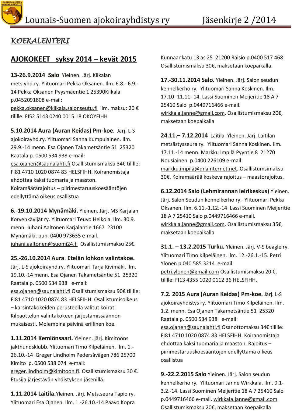 Ylituomari Sanna Kumpulainen. Ilm. 29.9.-14 menn. Esa Ojanen Takametsäntie 51 25320 Raatala p. 0500 534 938 e-mail: esa.ojanen@saunalahti.