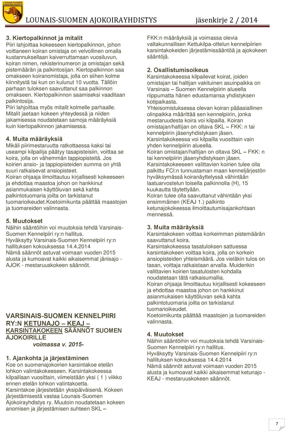 Tällöin parhaan tuloksen saavuttanut saa palkinnon omakseen. Kiertopalkinnon saamiseksi vaaditaan palkintosija. Piiri lahjoittaa myös mitalit kolmelle parhaalle.