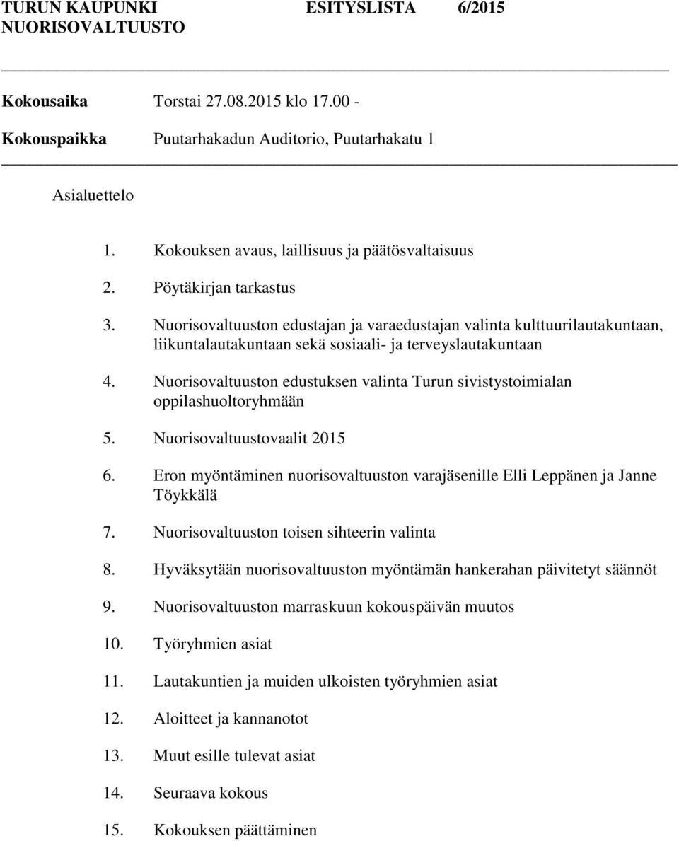 Nuorisovaltuuston edustajan ja varaedustajan valinta kulttuurilautakuntaan, liikuntalautakuntaan sekä sosiaali- ja terveyslautakuntaan 4.