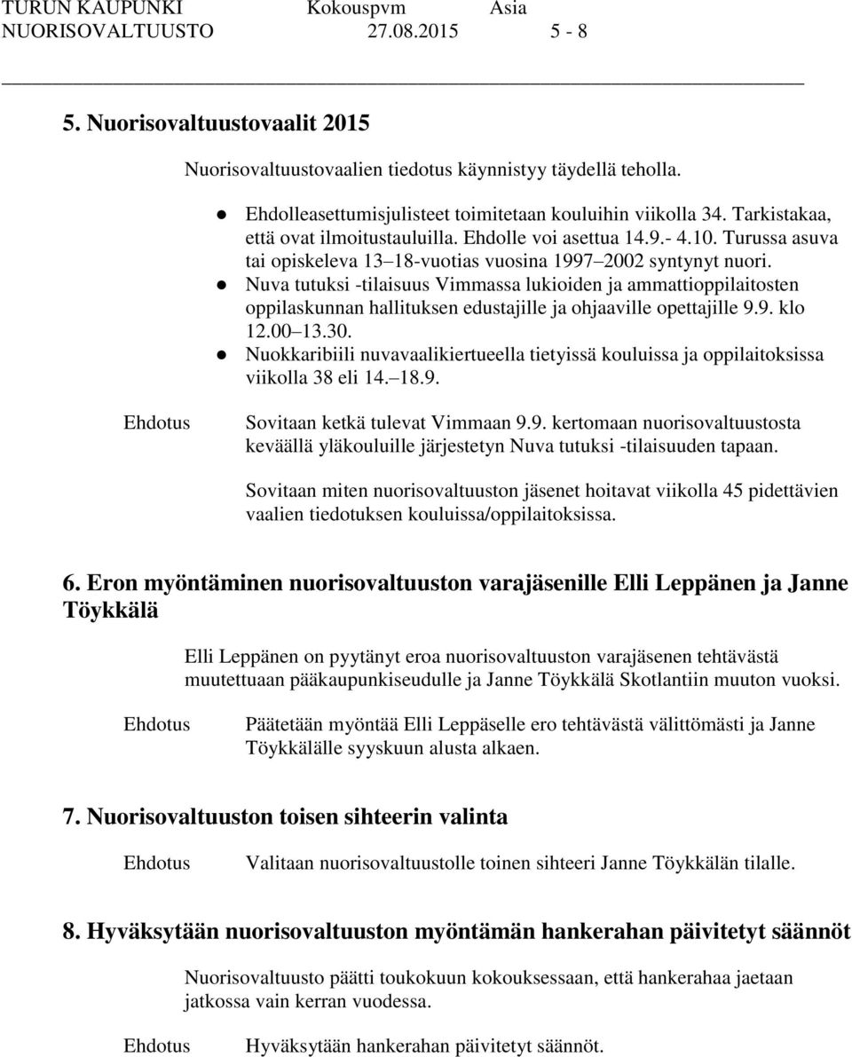 Turussa asuva tai opiskeleva 13 18-vuotias vuosina 1997 2002 syntynyt nuori.