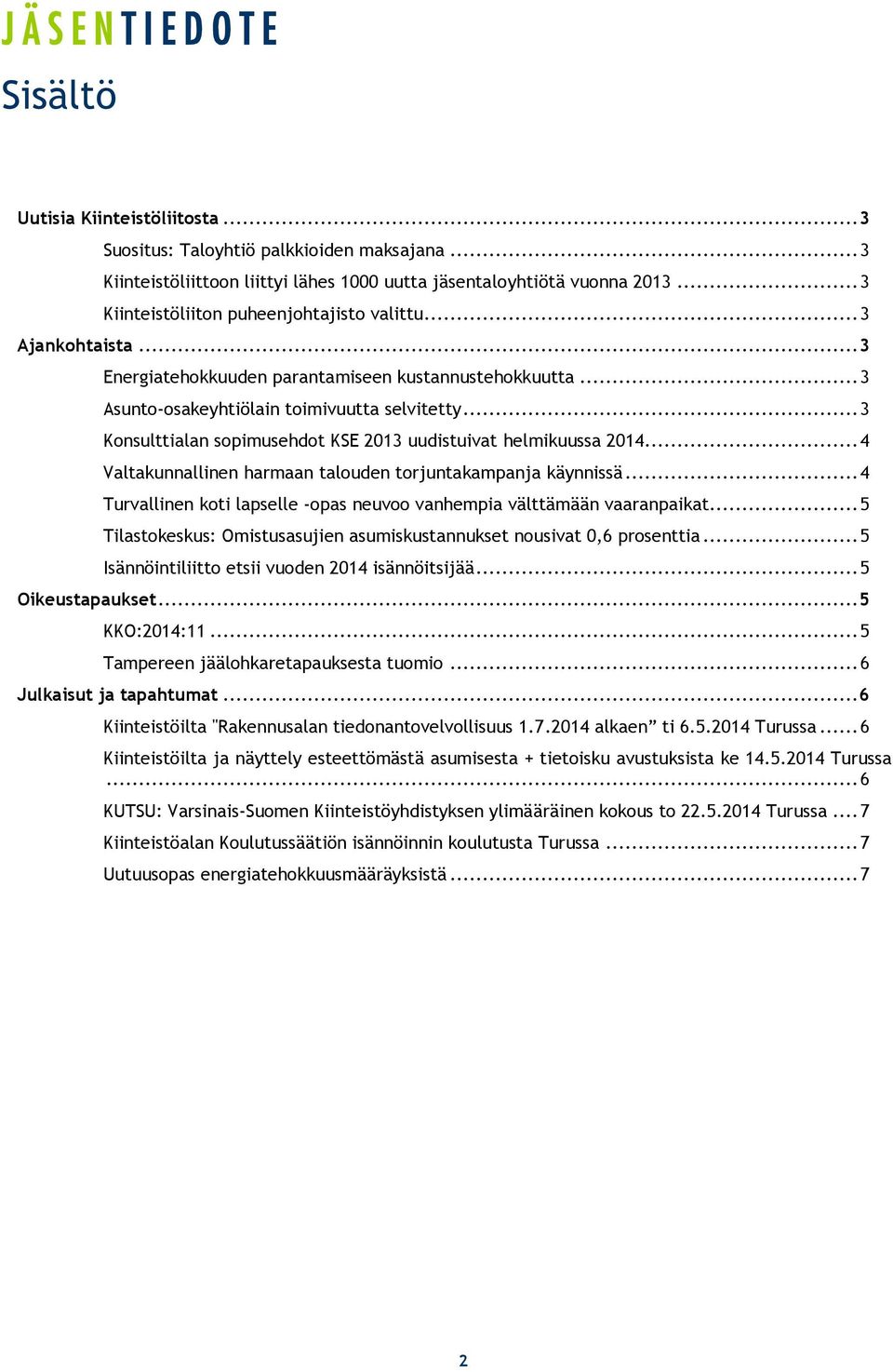 .. 3 Konsulttialan sopimusehdot KSE 2013 uudistuivat helmikuussa 2014... 4 Valtakunnallinen harmaan talouden torjuntakampanja käynnissä.