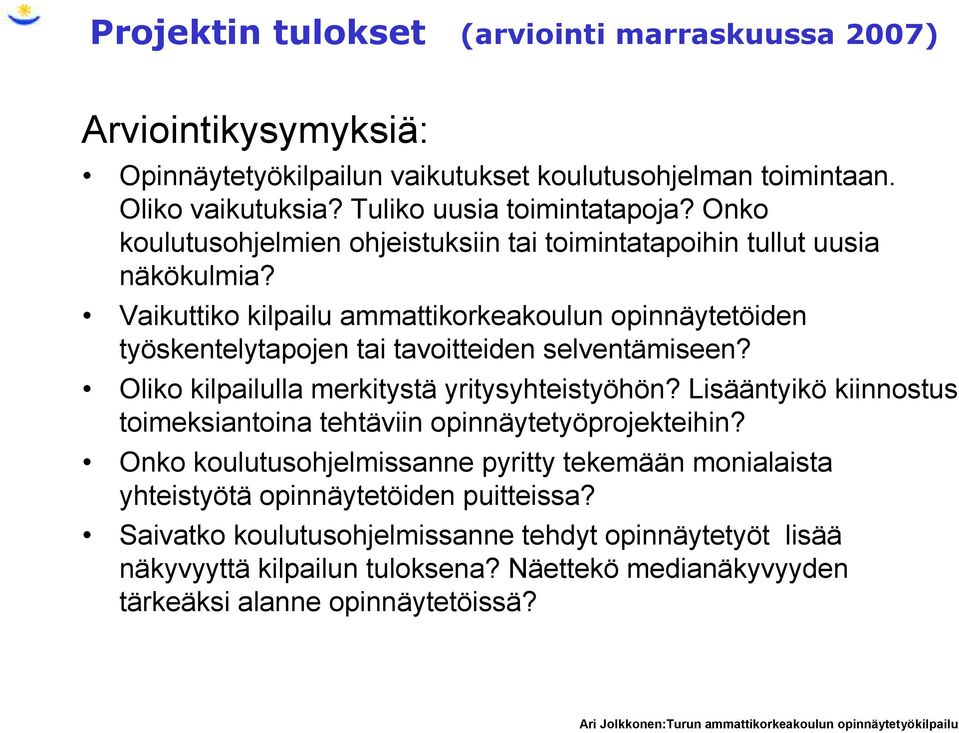 Vaikuttiko kilpailu ammattikorkeakoulun opinnäytetöiden työskentelytapojen tai tavoitteiden selventämiseen? Oliko kilpailulla merkitystä yritysyhteistyöhön?