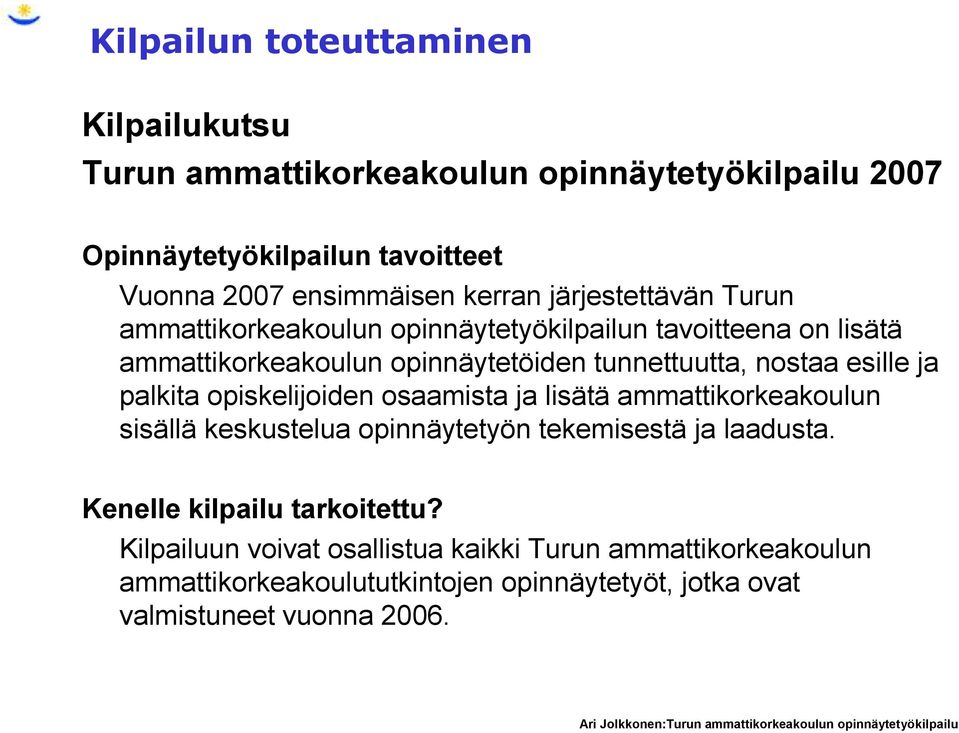 esille ja palkita opiskelijoiden osaamista ja lisätä ammattikorkeakoulun sisällä keskustelua opinnäytetyön tekemisestä ja laadusta.