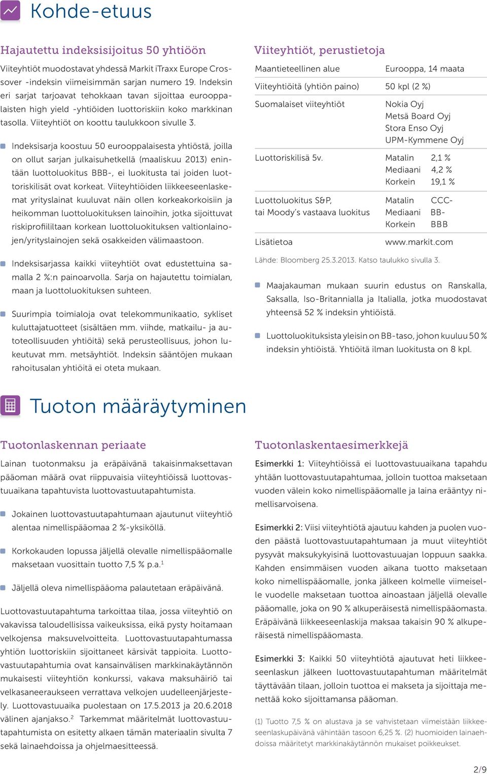 Indeksisarja koostuu 50 eurooppalaisesta yhtiöstä, joilla on ollut sarjan julkaisuhetkellä (maaliskuu 2013) enintään luottoluokitus BBB-, ei luokitusta tai joiden luottoriskilisät ovat korkeat.