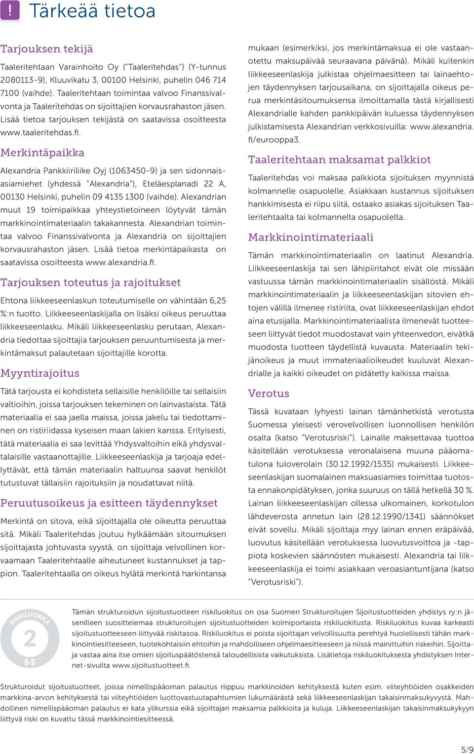 Merkintäpaikka Alexandria Pankkiiriliike Oyj (1063450-9) ja sen sidonnaisasiamiehet (yhdessä Alexandria ), Eteläesplanadi 22 A, 00130 Hel sinki, puhelin 09 4135 1300 (vaihde).