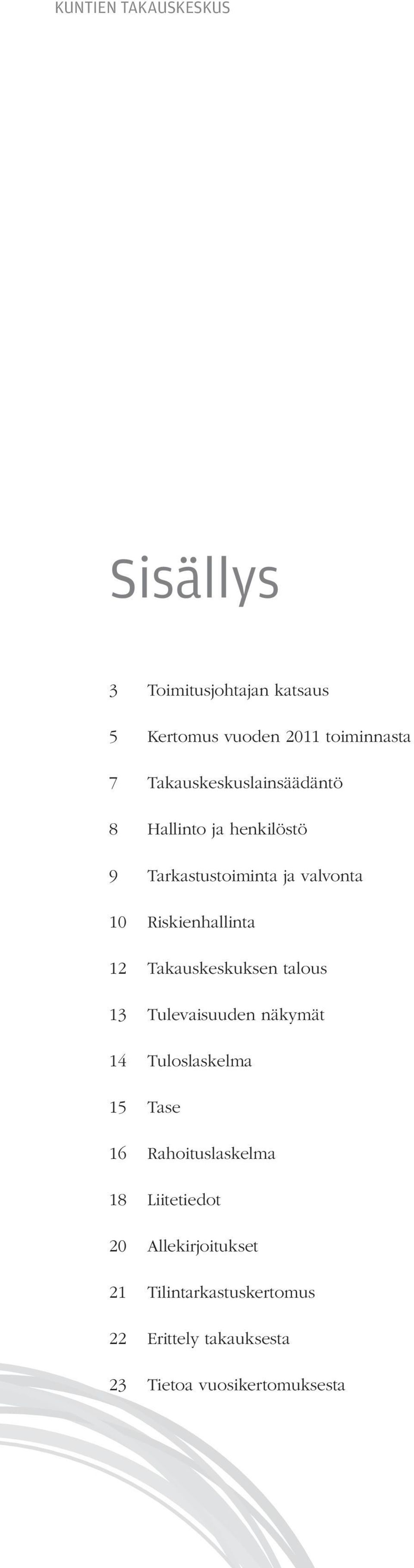 12 Takauskeskuksen talous 13 Tulevaisuuden näkymät 14 Tuloslaskelma 15 Tase 16 Rahoituslaskelma 18