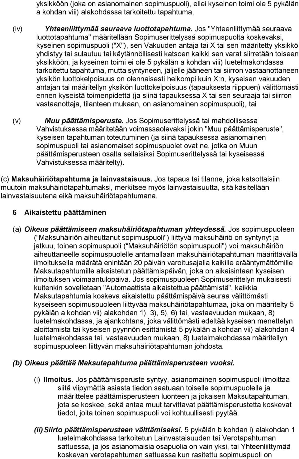 sulautuu tai käytännöllisesti katsoen kaikki sen varat siirretään toiseen yksikköön, ja kyseinen toimi ei ole 5 pykälän a kohdan viii) luetelmakohdassa tarkoitettu tapahtuma, mutta syntyneen,