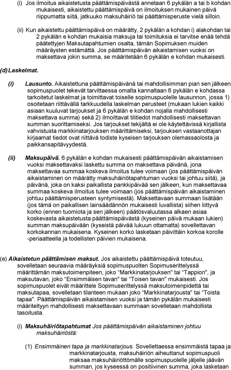 (ii) Kun aikaistettu päättämispäivä on määrätty, 2 pykälän a kohdan i) alakohdan tai 2 pykälän e kohdan mukaisia maksuja tai toimituksia ei tarvitse enää tehdä päätettyjen Maksutapahtumien osalta,