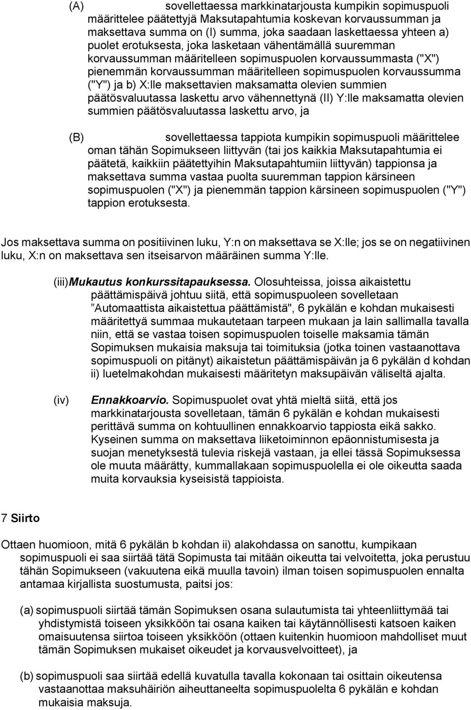 maksettavien maksamatta olevien summien päätösvaluutassa laskettu arvo vähennettynä (II) Y:lle maksamatta olevien summien päätösvaluutassa laskettu arvo, ja (B) sovellettaessa tappiota kumpikin