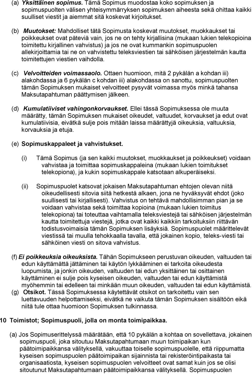 (b) Muutokset: Mahdolliset tätä Sopimusta koskevat muutokset, muokkaukset tai poikkeukset ovat päteviä vain, jos ne on tehty kirjallisina (mukaan lukien telekopioina toimitettu kirjallinen vahvistus)