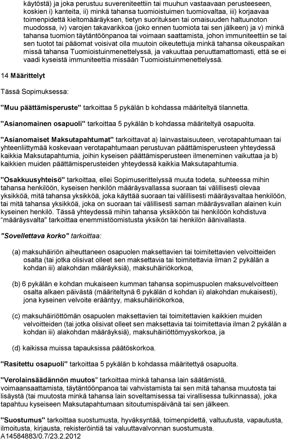 immuniteettiin se tai sen tuotot tai pääomat voisivat olla muutoin oikeutettuja minkä tahansa oikeuspaikan missä tahansa Tuomioistuinmenettelyssä, ja vakuuttaa peruuttamattomasti, että se ei vaadi