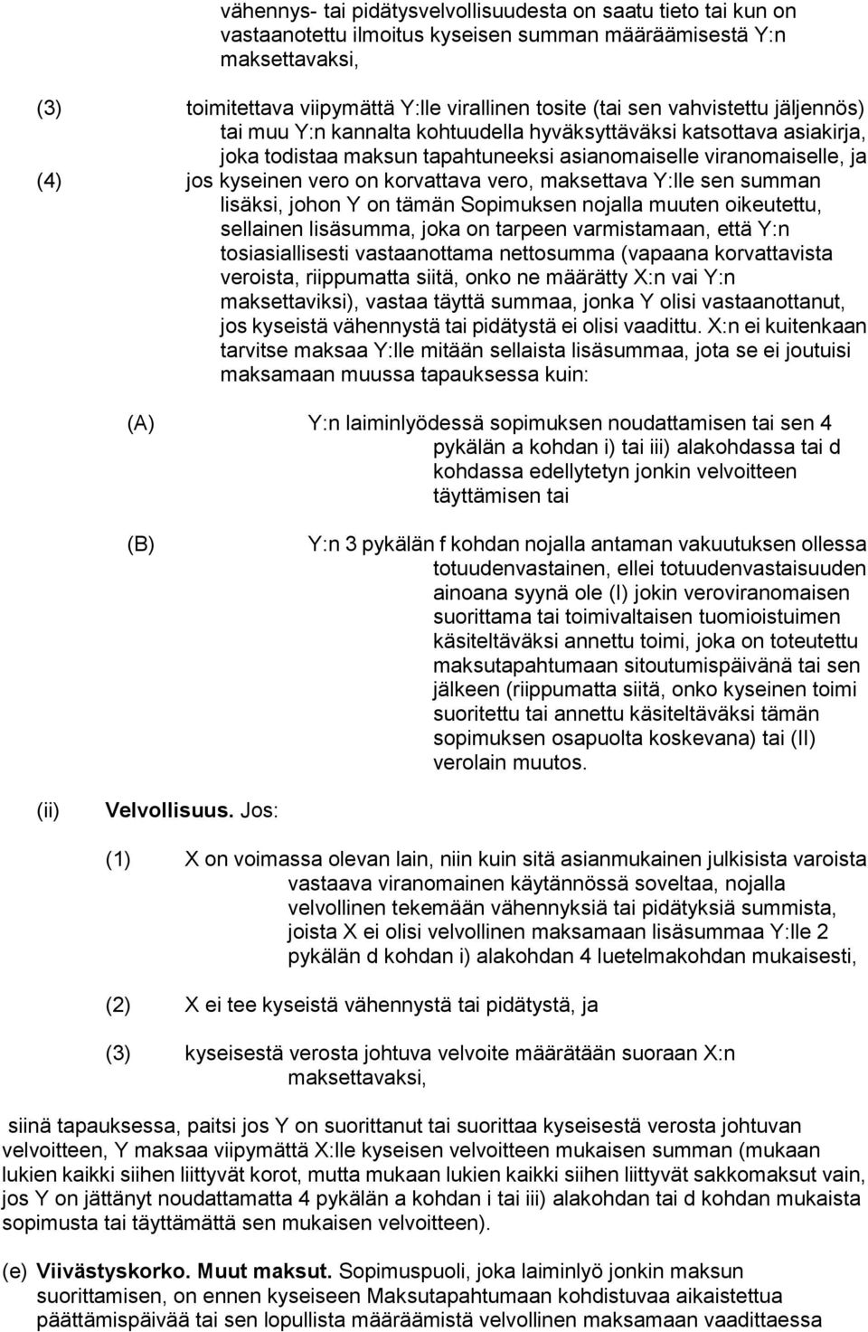 vero, maksettava Y:lle sen summan lisäksi, johon Y on tämän Sopimuksen nojalla muuten oikeutettu, sellainen lisäsumma, joka on tarpeen varmistamaan, että Y:n tosiasiallisesti vastaanottama nettosumma