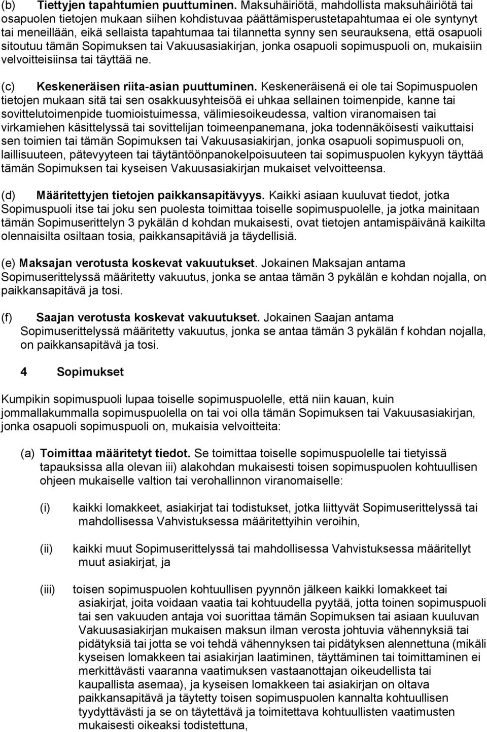 seurauksena, että osapuoli sitoutuu tämän Sopimuksen tai Vakuusasiakirjan, jonka osapuoli sopimuspuoli on, mukaisiin velvoitteisiinsa tai täyttää ne. (c) Keskeneräisen riita-asian puuttuminen.