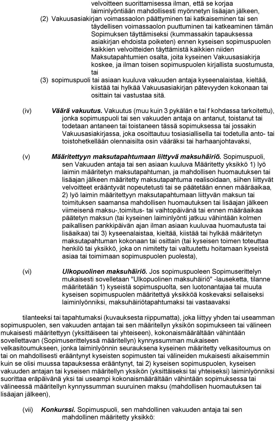 niiden Maksutapahtumien osalta, joita kyseinen Vakuusasiakirja koskee, ja ilman toisen sopimuspuolen kirjallista suostumusta, tai (3) sopimuspuoli tai asiaan kuuluva vakuuden antaja kyseenalaistaa,