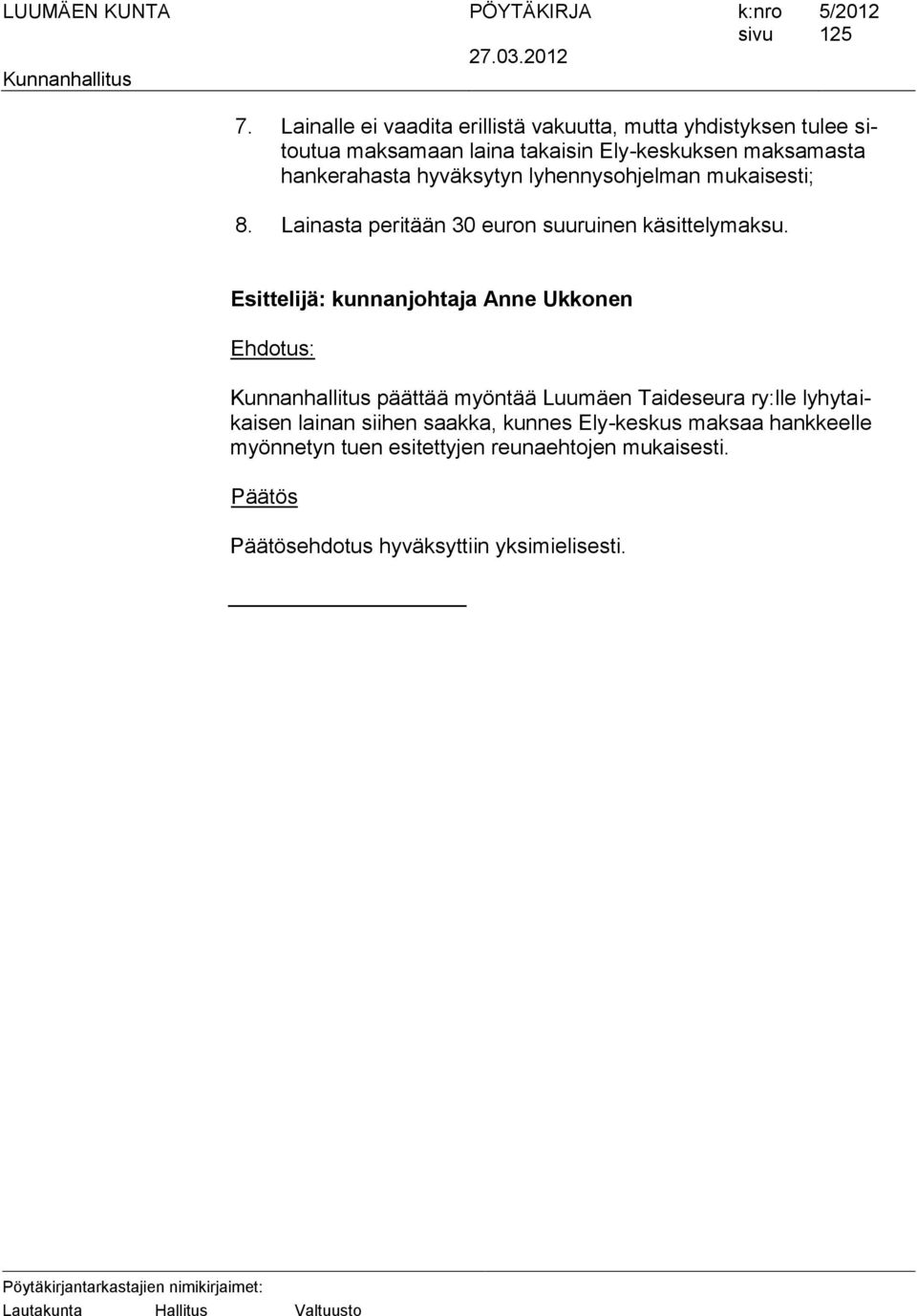 Ely-keskuksen maksamasta hankerahasta hyväksytyn lyhennysohjelman mukaisesti; 8.