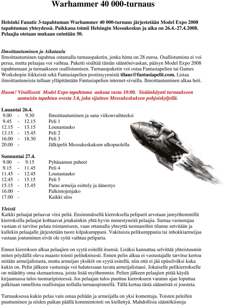 Paketti sisältää tämän sääntönivaskan, pääsyn Model Expo 2008 tapahtumaan ja turnaukseen osallistumisen.