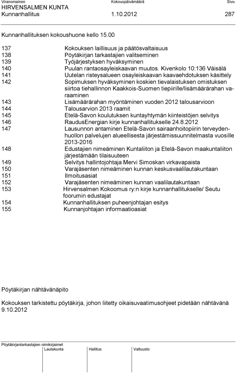 Kivenkolo 10:136 Väisälä 141 Uutelan risteysalueen osayleiskaavan kaavaehdotuksen käsittely 142 Sopimuksen hyväksyminen koskien tievalaistuksen omistuksen siirtoa tiehallinnon Kaakkois-Suomen