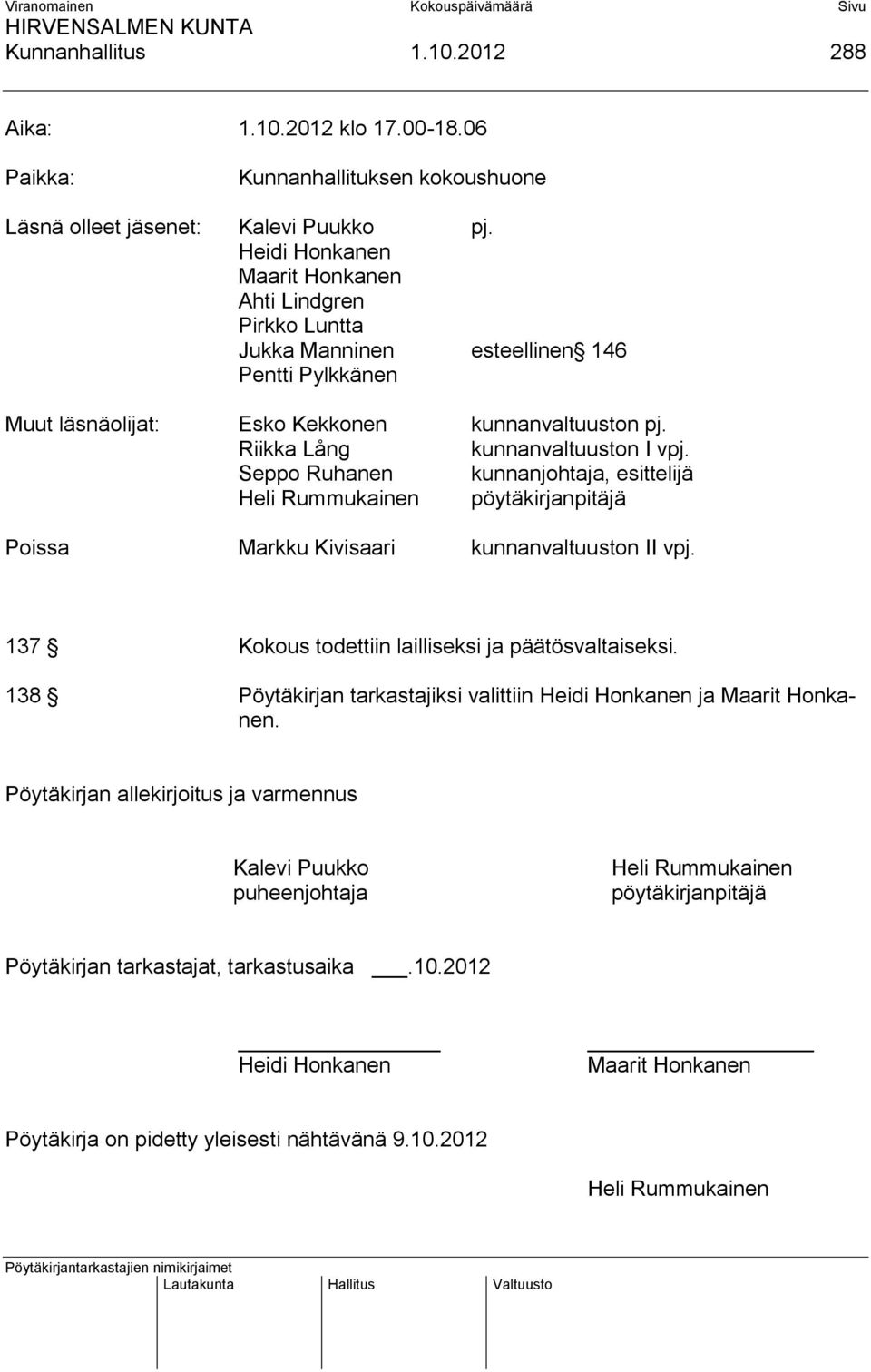 Seppo Ruhanen kunnanjohtaja, esittelijä Heli Rummukainen pöytäkirjanpitäjä Poissa Markku Kivisaari kunnanvaltuuston II vpj. 137 Kokous todettiin lailliseksi ja päätösvaltaiseksi.