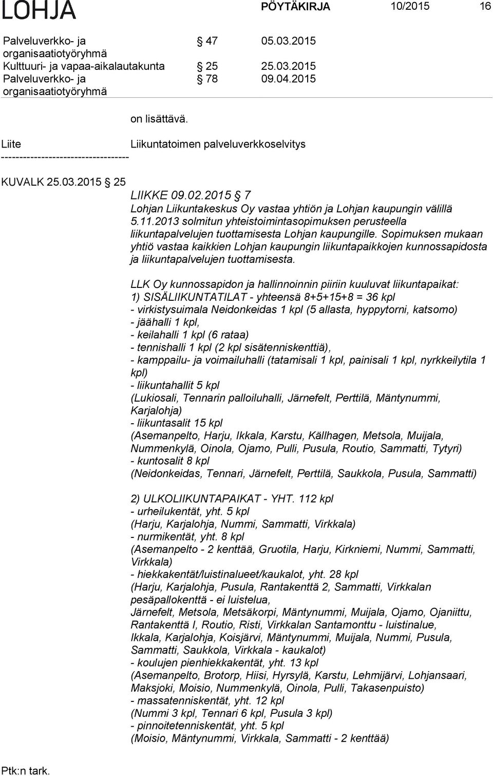 2013 solmitun yhteistoimintasopimuksen perusteella liikuntapalvelujen tuottamisesta Lohjan kaupungille.