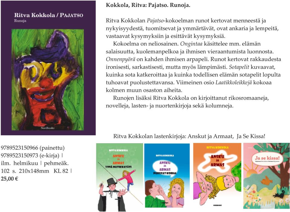 Ongintaa käsittelee mm. elämän salaisuutta, kuolemanpelkoa ja ihmisen vieraantumista luonnosta. Onnenpyörä on kahden ihmisen arpapeli.