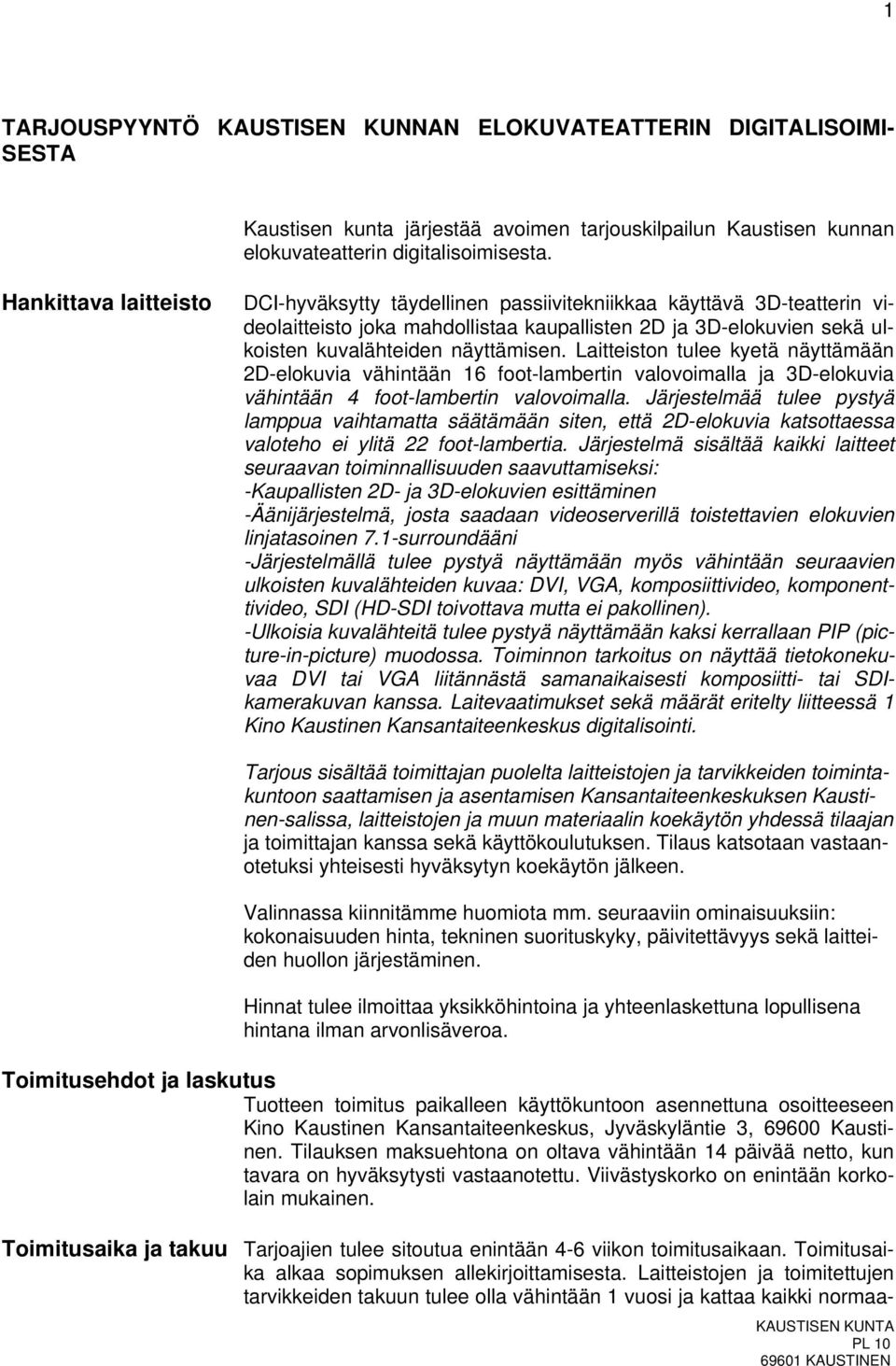 Laitteiston tulee kyetä näyttämään 2D-elokuvia vähintään 16 foot-lambertin valovoimalla ja 3D-elokuvia vähintään 4 foot-lambertin valovoimalla.