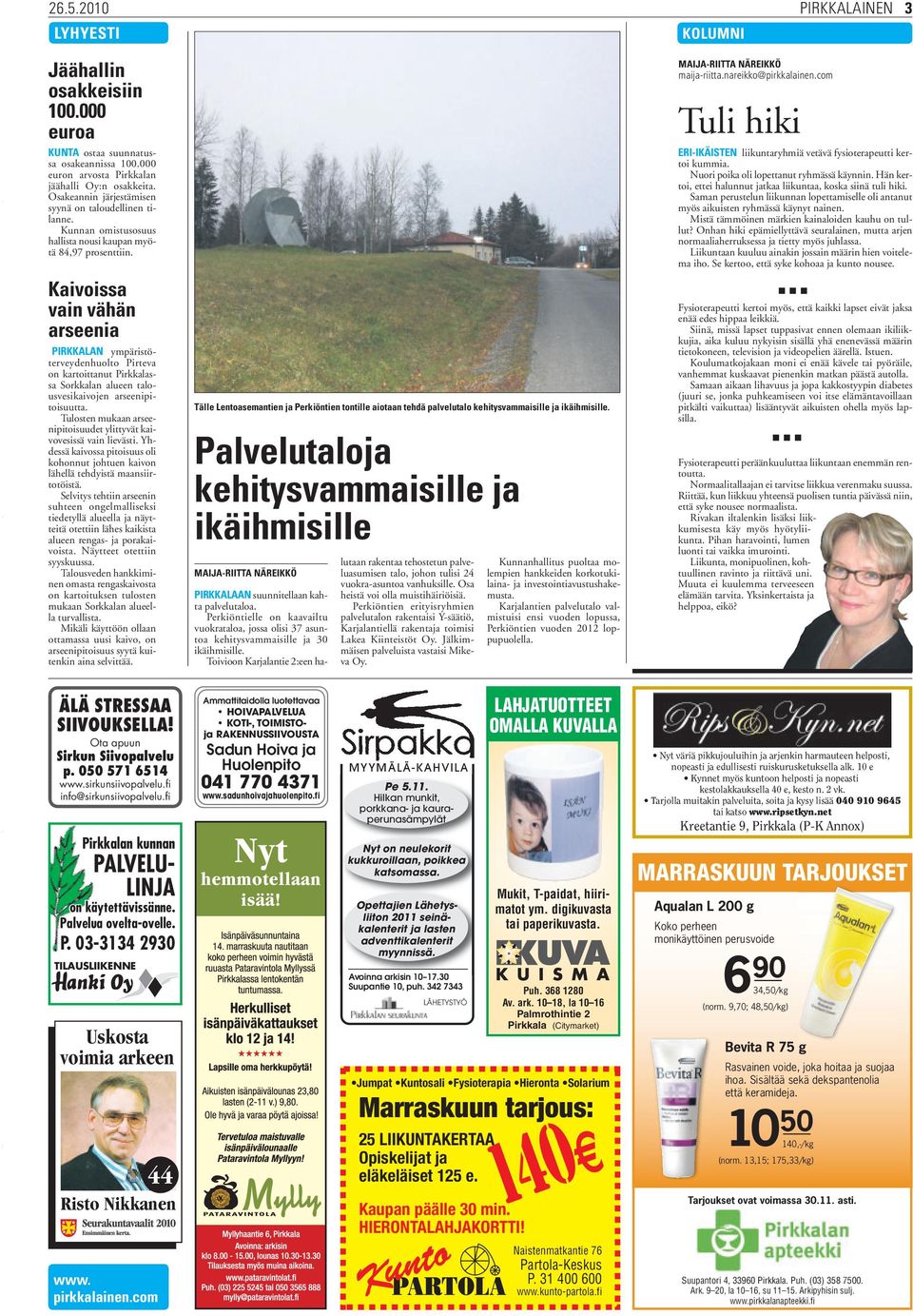 Kaivoissa vain vähän arseenia PIRKKALAN ympäristöterveydenhuolto Pirteva on kartoittanut Pirkkalassa Sorkkalan alueen talousvesikaivojen arseenipitoisuutta.