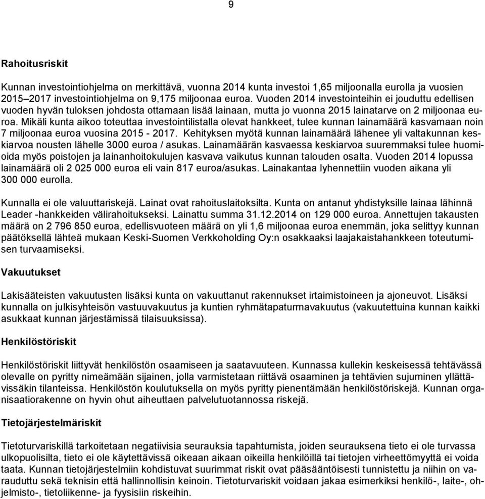 Mikäli kunta aikoo toteuttaa investointilistalla olevat hankkeet, tulee kunnan lainamäärä kasvamaan noin 7 miljoonaa euroa vuosina 2015-2017.