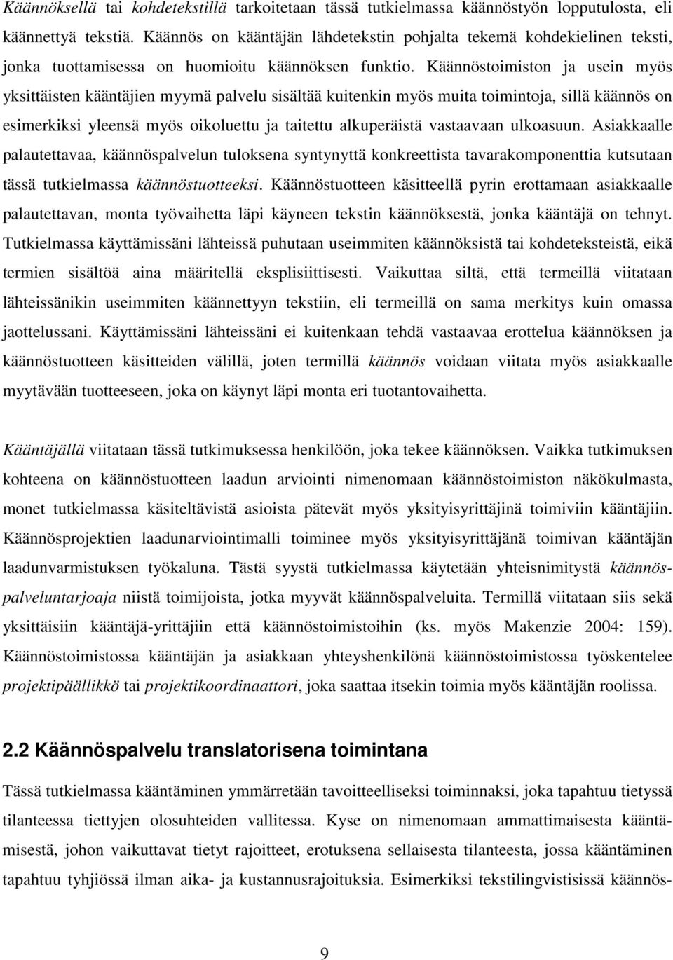 Käännöstoimiston ja usein myös yksittäisten kääntäjien myymä palvelu sisältää kuitenkin myös muita toimintoja, sillä käännös on esimerkiksi yleensä myös oikoluettu ja taitettu alkuperäistä vastaavaan