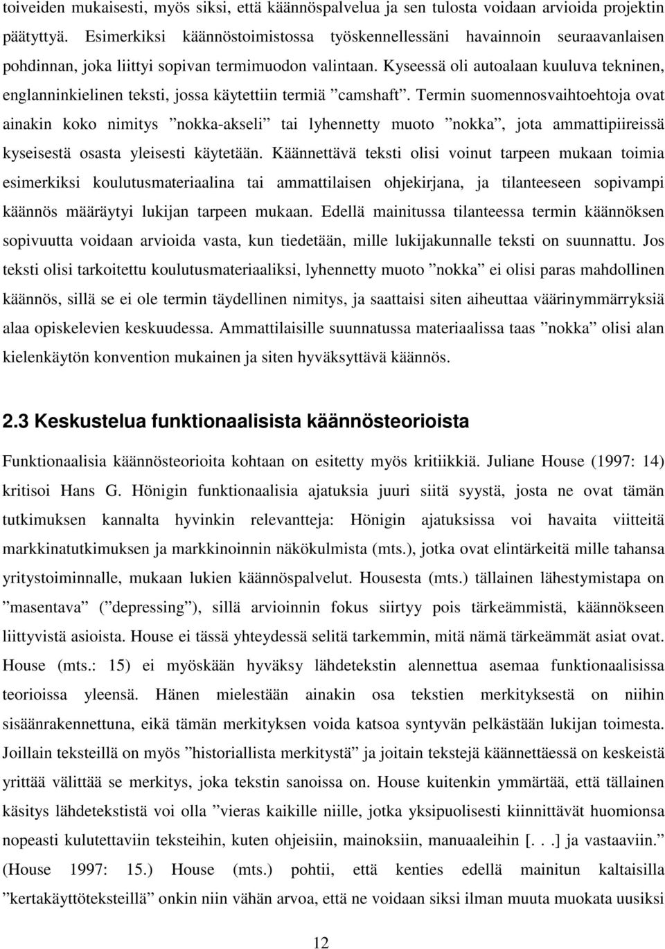 Kyseessä oli autoalaan kuuluva tekninen, englanninkielinen teksti, jossa käytettiin termiä camshaft.