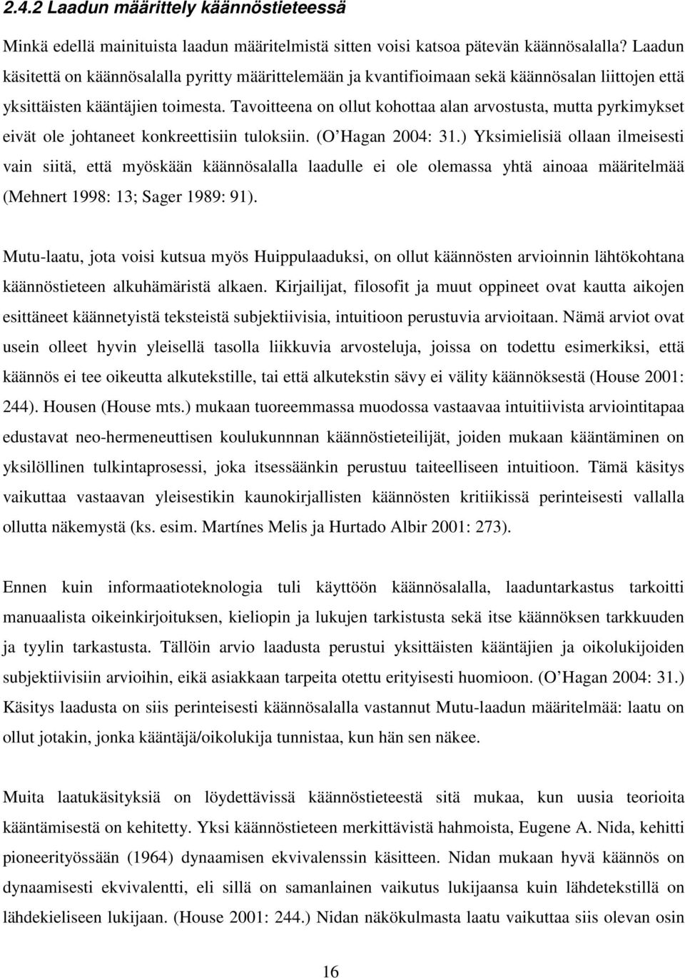 Tavoitteena on ollut kohottaa alan arvostusta, mutta pyrkimykset eivät ole johtaneet konkreettisiin tuloksiin. (O Hagan 2004: 31.