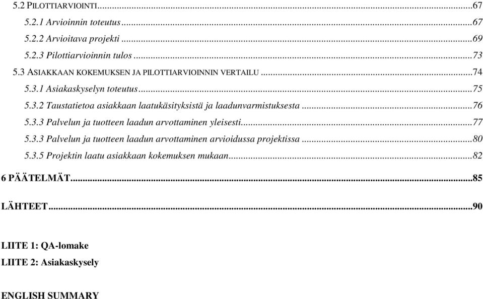 ..76 5.3.3 Palvelun ja tuotteen laadun arvottaminen yleisesti...77 5.3.3 Palvelun ja tuotteen laadun arvottaminen arvioidussa projektissa...80 5.