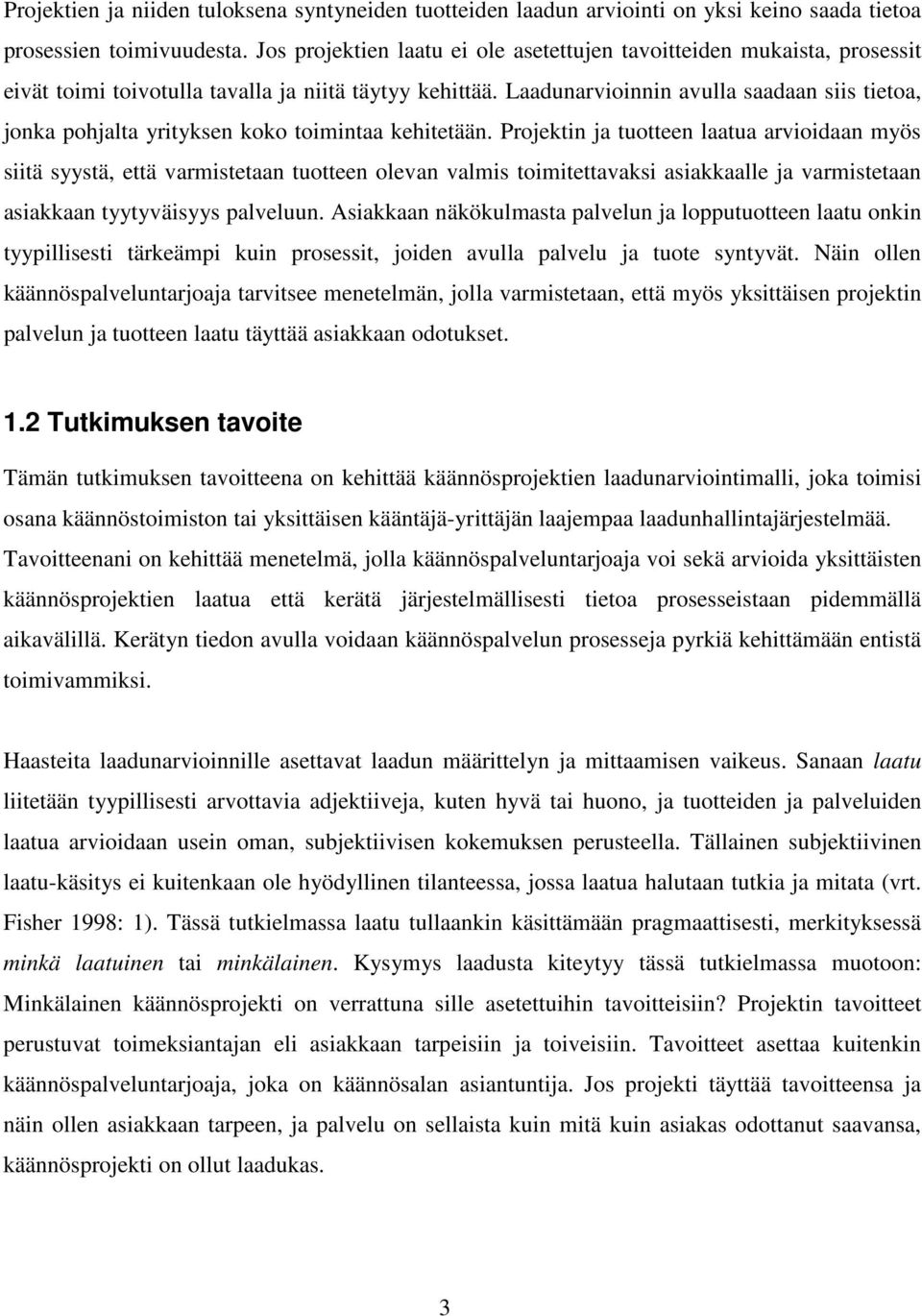 Laadunarvioinnin avulla saadaan siis tietoa, jonka pohjalta yrityksen koko toimintaa kehitetään.