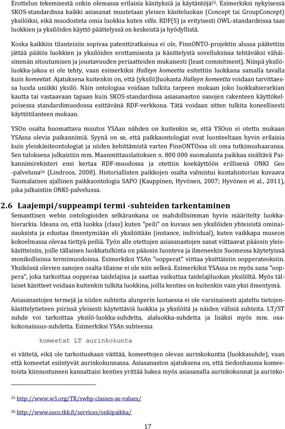 RDF(S) ja erityisesti OWL-standardeissa taas luokkien ja yksilöiden käyttö päättelyssä on keskeistä ja hyödyllistä.