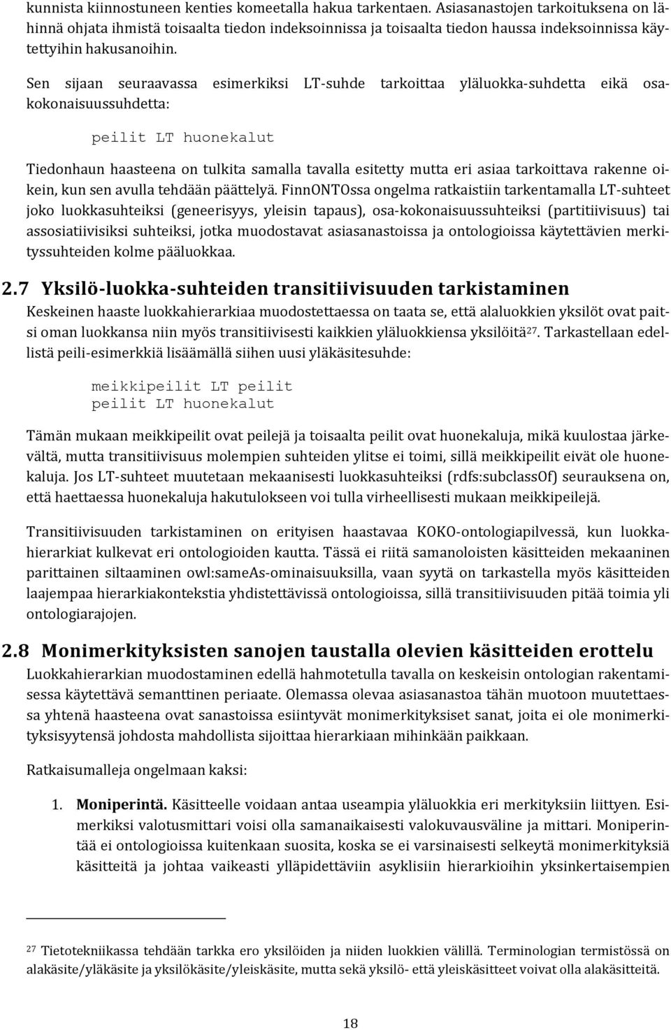 Sen sijaan seuraavassa esimerkiksi LT-suhde tarkoittaa yläluokka-suhdetta eikä osakokonaisuussuhdetta: peilit LT huonekalut Tiedonhaun haasteena on tulkita samalla tavalla esitetty mutta eri asiaa