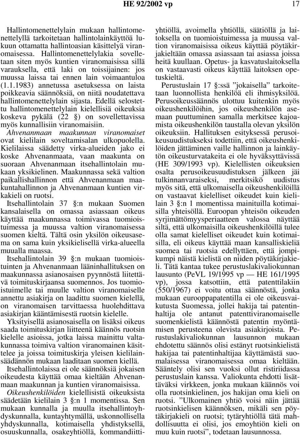 1.1983) annetussa asetuksessa on laista poikkeavia säännöksiä, on niitä noudatettava hallintomenettelylain sijasta.