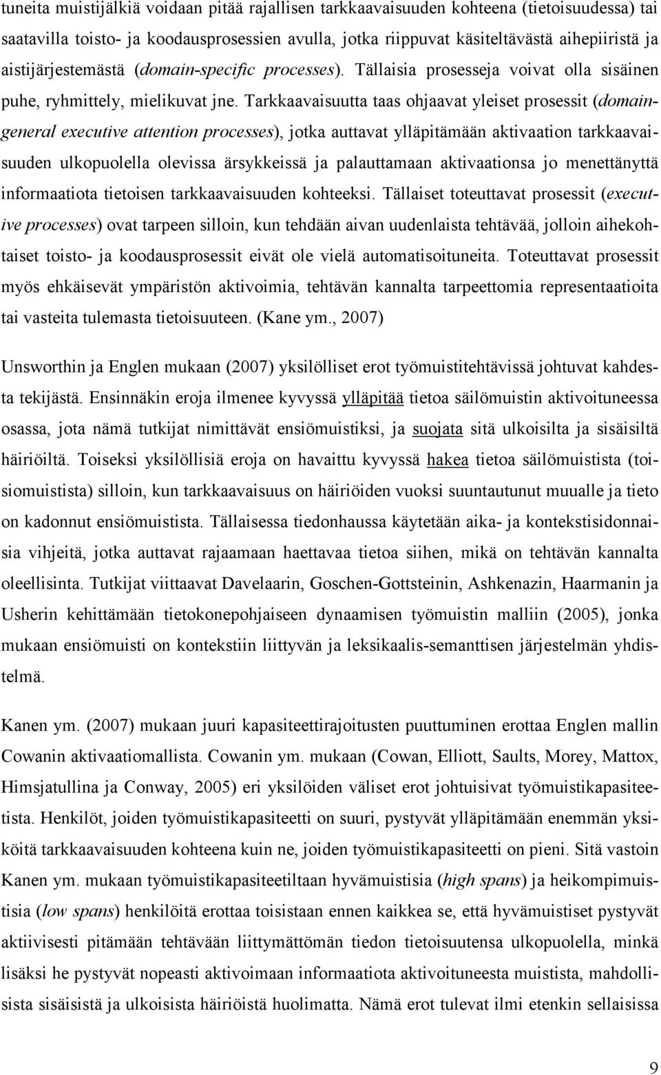 Tarkkaavaisuutta taas ohjaavat yleiset prosessit (domaingeneral executive attention processes), jotka auttavat ylläpitämään aktivaation tarkkaavaisuuden ulkopuolella olevissa ärsykkeissä ja