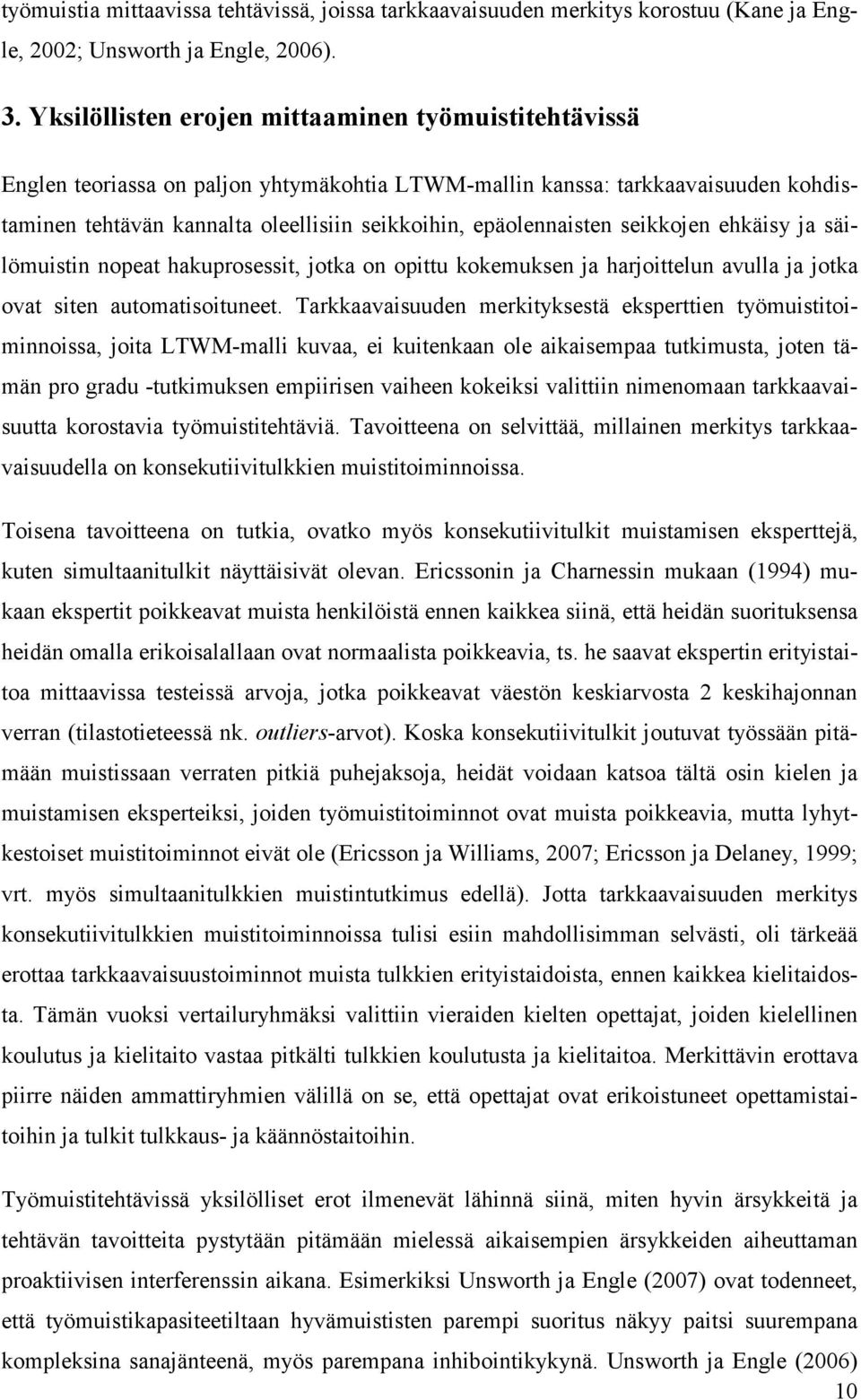 epäolennaisten seikkojen ehkäisy ja säilömuistin nopeat hakuprosessit, jotka on opittu kokemuksen ja harjoittelun avulla ja jotka ovat siten automatisoituneet.