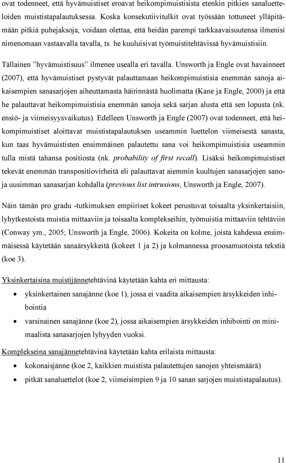 he kuuluisivat työmuistitehtävissä hyvämuistisiin. Tällainen hyvämuistisuus ilmenee usealla eri tavalla.