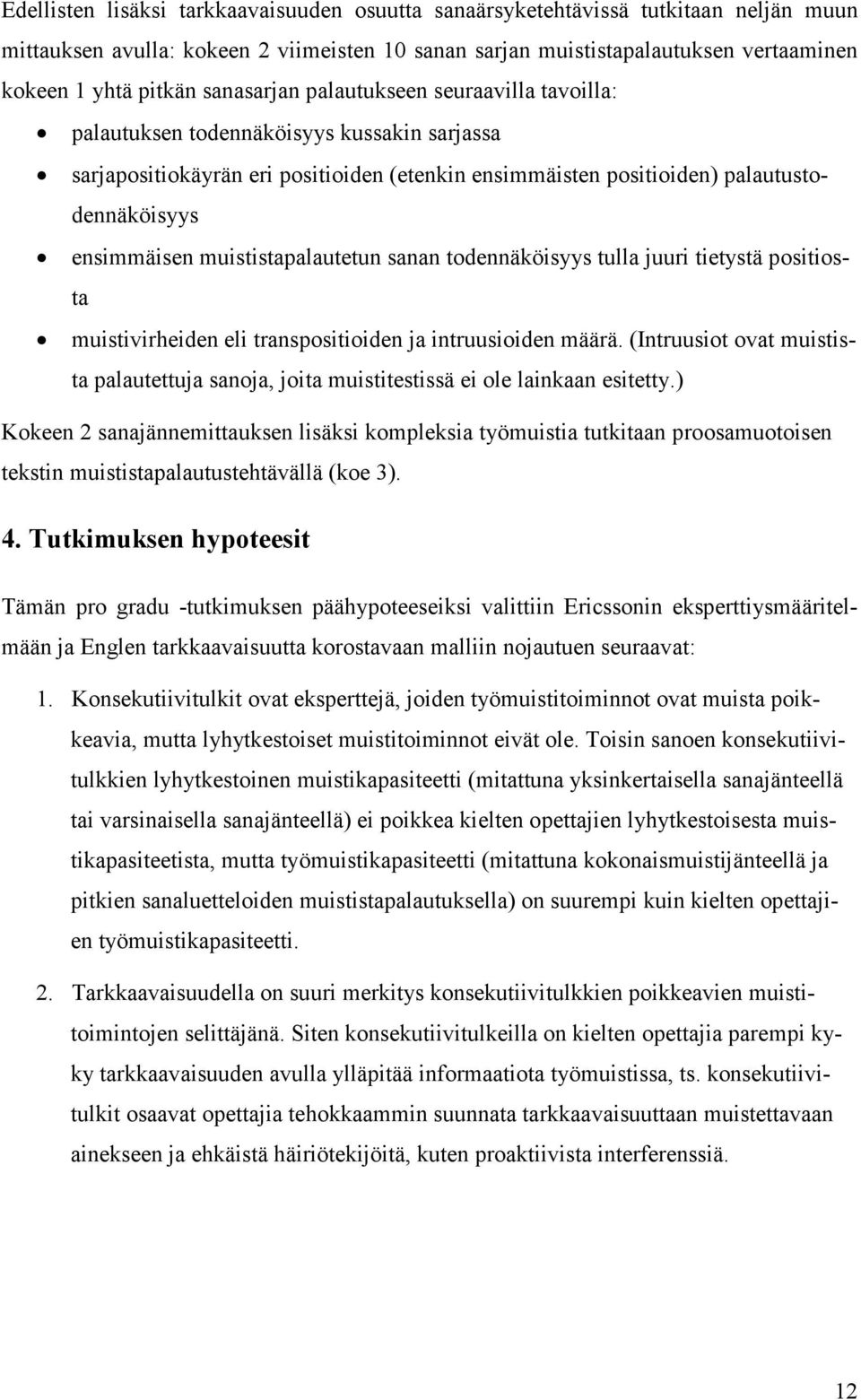 muististapalautetun sanan todennäköisyys tulla juuri tietystä positiosta muistivirheiden eli transpositioiden ja intruusioiden määrä.